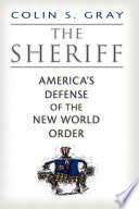 The sheriff : merica's defense of the new world order /