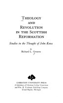 Theology and revolution in the Scottish reformation : studies in the thought of John Knox /