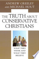 The truth about conservative Christians what they think and what they believe /