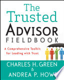 The trusted advisor fieldbook a comprehensive toolkit for leading with trust /
