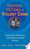 Helping victims of violent crime assessment, treatment, and evidence-based practice /