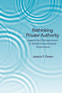 Rethinking private authority : agents and entrepreneurs in global environmental governance /