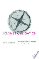 Against obligation the multiple sources of authority in a liberal democracy /