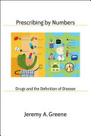 Prescribing by numbers drugs and the definition of disease /