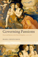 Governing passions peace and reform in the French kingdom, 1576-1585 /