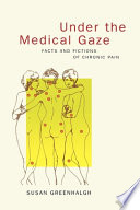 Under the medical gaze facts and fictions of chronic pain /