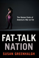 Fat-talk nation : the human costs of America's war on fat /