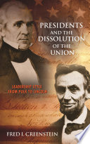 Presidents and the dissolution of the Union leadership style from Polk to Lincoln /