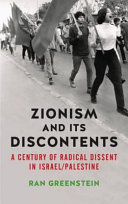 Zionism and its discontents : a century of radical dissent in Israel/Palestine /