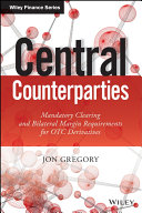 Central counterparties : mandatory clearing and bilateral margin requirements for OTC derivatives /