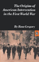 The origins of American intervention in the First World War.