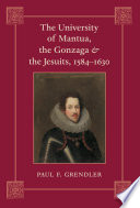 The University of Mantua, the Gonzaga & the Jesuits, 1584-1630