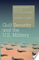 Gulf security and the U.S. military : regime survival and the politics of basing /