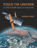 Touch the universe : a NASA braille book of astronomy /