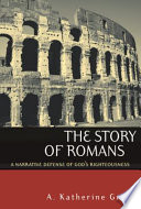 The story of Romans : A narrtive defence of Gods righteousness /