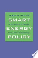 A smart energy policy an economist's Rx for balancing cheap, clean, and secure energy /