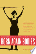 Born again bodies flesh and spirit in American Christianity /