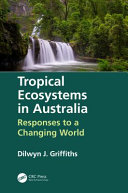 TROPICAL ECOSYSTEMS IN AUSTRALIA : responses to a changing world.