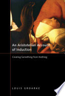 An Aristotelian account of induction creating something from nothing /