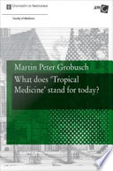 What does 'tropical medicine' stand for today? inaugural lecture delivered upon accession to the office of Hoogleraar Tropische Geneeskunde at the University of Amsterdam on 26 January 2011 /