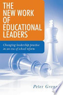 The new work of educational leaders changing leadership practice in an era of school reform /