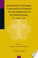 Mechanisms of exchange transmission in medieval art and architecture of the Mediterranean, ca. 1000-1500 /
