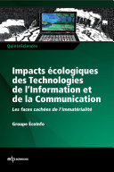 Impacts écologiques des technologies de l'information et de la communication les faces cachées de l'immatérialité /