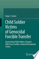 Child Soldier Victims of Genocidal Forcible Transfer Exonerating Child Soldiers Charged With Grave Conflict-related International Crimes /