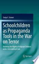 Schoolchildren as Propaganda Tools in the War on Terror Violating the Rights of Afghani Children under International Law /