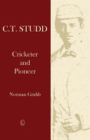 C. T. Studd : cricketer and pioneer /