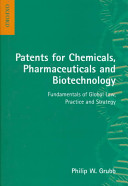 Patents for chemicals, pharmaceuticals, and biotechnology : fundamentals of global law, practice, and strategy /