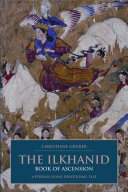 The Ilkhanid Book of ascension a Persian-Sunni devotional tale /