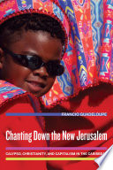 Chanting down the new Jerusalem calypso, Christianity, and capitalism in the Caribbean /
