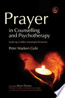 Prayer in counselling and psychotherapy exploring a hidden meaningful dimension /
