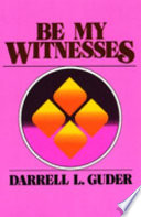 Be my witnesses : the church's mission, message, and messagers /