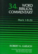 Word Biblical Commentary Vol. 34A : Mark 1-8:26 /