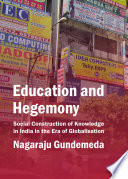 Education and hegemony : social construction of knowledge in india in the era of globalisation /