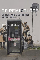 Of remixology : ethics and aesthetics after remix /