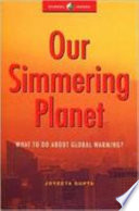Our simmering planet : what to do about global warming? /