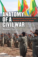 Anatomy of a Civil War : Sociopolitical Impacts of the Kurdish Conflict in Turkey /