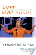 Almost madam president why Hillary Clinton "won" in 2008 /