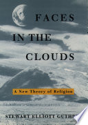 Faces in the clouds a new theory of religion /
