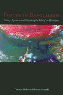 Floods in Bangladesh history, dynamics, and rethinking the role of the himalayas /