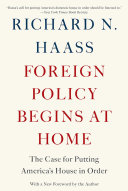 Foreign policy begins at home : the case for putting America's house in order /