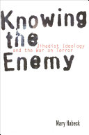 Knowing the enemy jihadist ideology and the War on Terror /