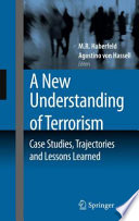 A New Understanding of Terrorism Case Studies, Trajectories and Lessons Learned /
