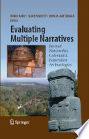 Evaluating Multiple Narratives Beyond Nationalist, Colonialist, Imperialist Archaeologies /