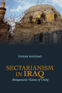 Sectarianism in Iraq : antagonistic visions of unity /