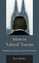 Islam in "liberal" Europe : freedom, equality, and intolerance /