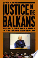 Justice in the Balkans prosecuting war crimes in the Hague Tribunal /